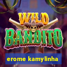 erome kamylinha